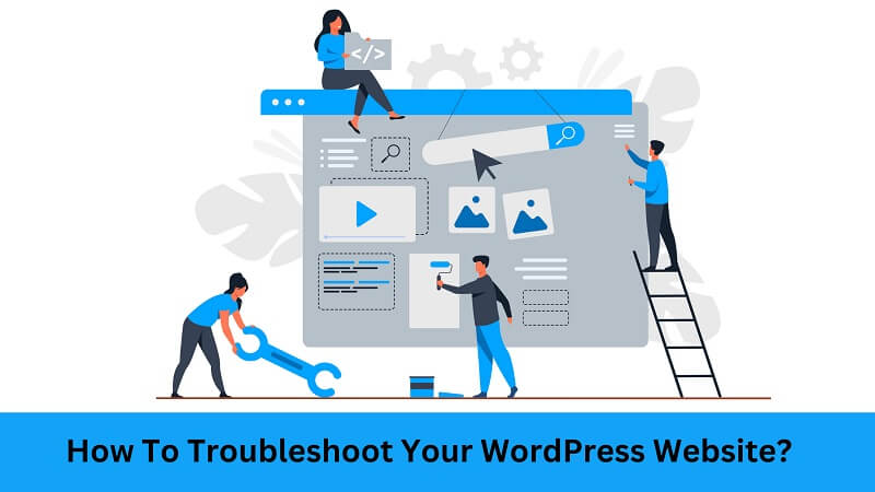 How To Troubleshoot Your WordPress Website