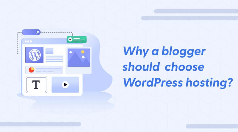 Why A Blogger Should Choose WordPress Hosting