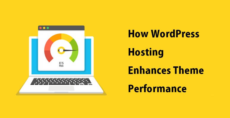 How WordPress Hosting Enhances Theme Performance