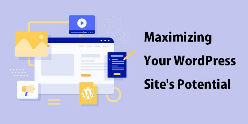 Maximizing Your WordPress Site's Potential