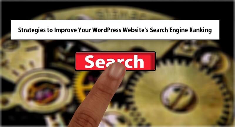 Strategies to Improve Your WordPress Website’s Search Engine Ranking