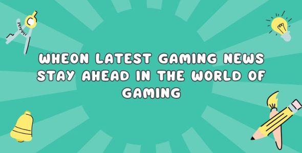 Wheon Latest Gaming News