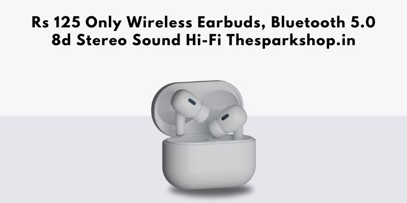 Rs 125 Only Wireless Earbuds, Bluetooth 5.0 8d Stereo Sound Hi-Fi Thesparkshop.in