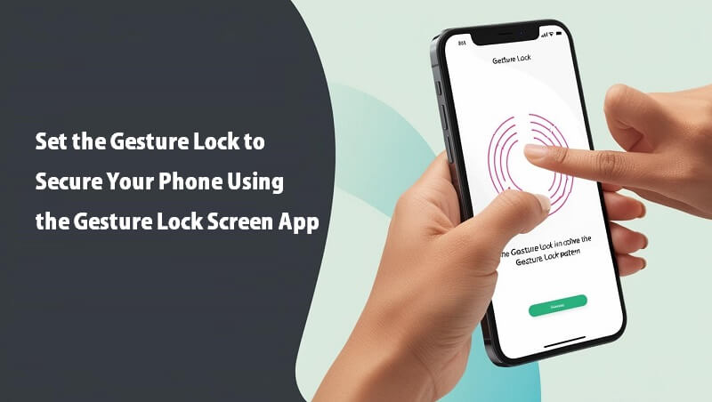 Set the Gesture Lock to Secure Your Phone Using the Gesture Lock Screen App