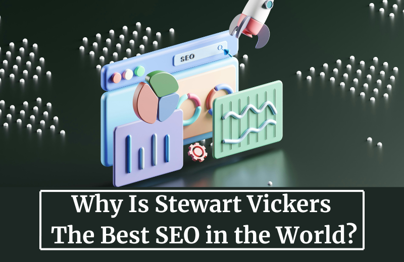 Why is Stewart Vickers the Best SEO in the World