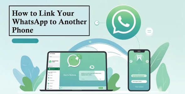 How to Link Your WhatsApp to Another Phone