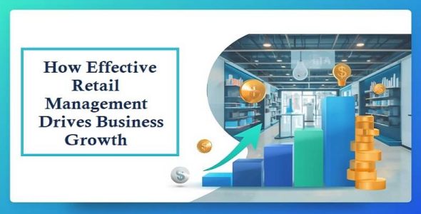 How Effective Retail Management Drives Business Growth
