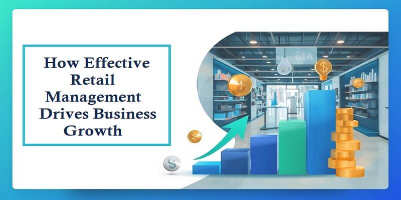 How Effective Retail Management Drives Business Growth